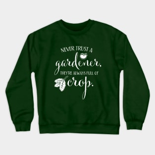 Funny Never Trust a Gardener for Plant & Garden Lovers Crewneck Sweatshirt